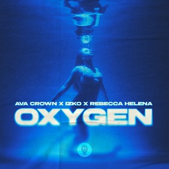 Oxygen - AVA CROWN, IZKO, Rebecca Helena