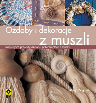 Ozdoby i dekoracje z muszli - Maguire Mary