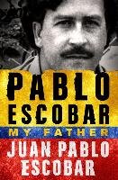 Pablo Escobar: My Father - Escobar Juan Pablo