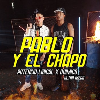 Pablo y el Chapo - Potencia Lirical & Quimico Ultra Mega