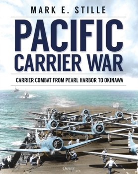 Pacific Carrier War: Carrier Combat from Pearl Harbor to Okinawa - Stille Mark