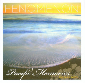 Pacific Memories: The Early Tapes  - Fenomenon