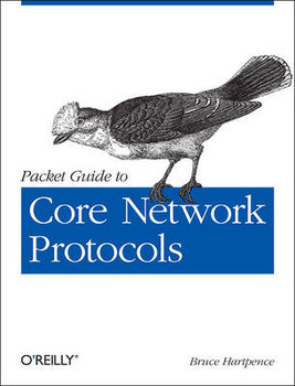 Packet Guide to Core Network Protocols - Hartpence Bruce