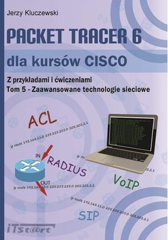 Packet Tracer 6 dla kursów CISCO. Z przykładami i ćwiczeniami. Tom 5. Zaawansowane technologie sieciowe - Kluczewski Jerzy