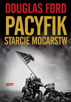 Pacyfik. Starcie mocarstw Ford Douglas