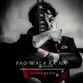 Pag Wala Ka Na - Macky Derpo