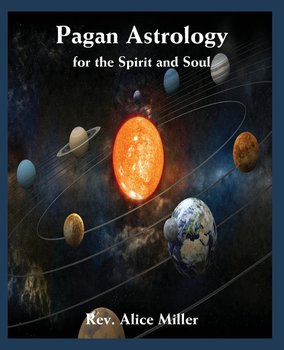 Pagan Astrology for the Spirit and Soul - Miller Alice