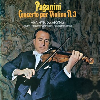 Paganini: Violin Concerto No. 3 - Henryk Szeryng, London Symphony Orchestra, Sir Alexander Gibson