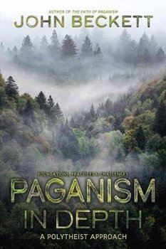 Paganism in Depth: A Polytheist Approach - Beckett John