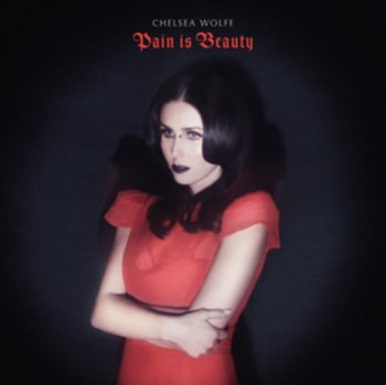 Pain Is Beauty - Chelsea Wolfe