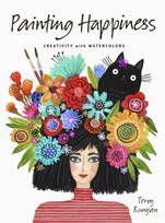 Painting Happiness: Creativity with Watercolors Terry Runyan