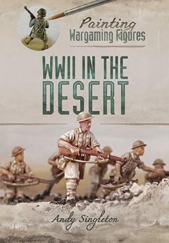 Painting Wargaming Figures: WWII in the Desert - Singleton Andy
