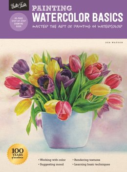 Painting: Watercolor Basics: Master The Art Of Painting In Watercolor - Deb Watson