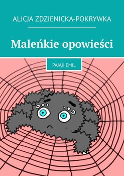 Pająk Emil. Maleńkie opowieści - Zdzienicka-Pokrywka Alicja