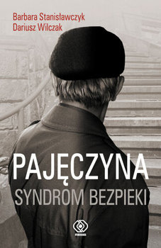 Pajęczyna Syndrom Bezpieki - Stanisławczyk-Żyła Barbara, Wilczak Dariusz