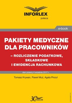 Pakiety medyczny dla pracowników - rozliczenie podatkowe, składkowe i ewidencja rachunkowa - Krywan Tomasz, Muż Paweł, Pinzuł Agata