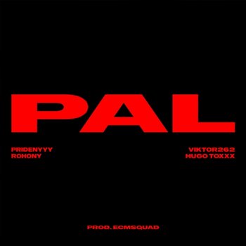PAL - Pridenyyy, VIKTOR262 feat. Hugo Toxxx, Rohony