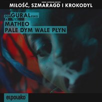 Pale dym wale płyn Donguralesko, Matheo