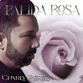 Pálida Rosa - Charly Pérez