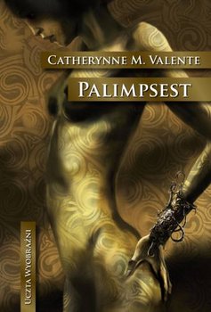 Palimpsest - Valente Catherynne M.