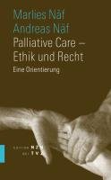 Palliative Care - Ethik und Recht - Naf Andreas, Naf Marlies