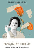 Pamiątkowe rupiecie. Biografia Wisławy Szymborskiej - Bikont Anna, Szczęsna Joanna