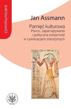 Pamięć kulturowa. Pismo, zapamiętywanie i polityczna tożsamość w państwach starożytnych - Assmann Jan