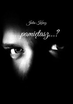 Pamiętasz...? - Karcz Julia