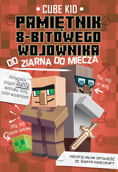 Pamiętnik 8-bitowego wojownika. Od ziarna do miecza. Minecraft. Tom 2 - Kid Cube