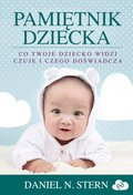 Pamiętnik dziecka. Co twoje dziecko widzi, czuje i czego doświadcza - Stern Daniel N.
