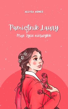 Pamiętnik Laury. Moje życie niezwykłe - Allysa Agnes