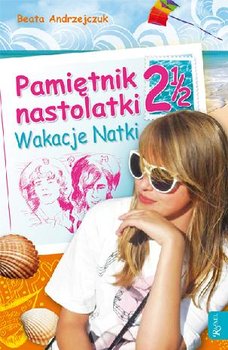 Pamiętnik nastolatki 2 1/2. Wakacje Natki - Andrzejczuk Beata
