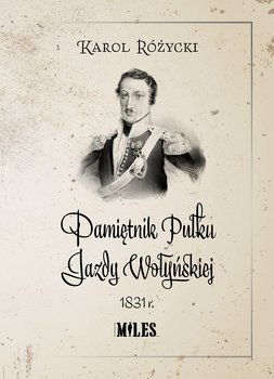 Pamiętnik Pułku Jazdy Wołyńskiej 1831 r. - Różycki Karol