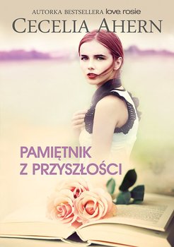 Pamiętnik z przyszłości - Ahern Cecelia
