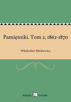 Pamiętniki. Tom 2, 1862-1870 - Mickiewicz Władysław