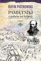 Pamiętniki z pobytu na Syberii. Tom 1 Piotrowski Rufin