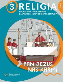 Pan Jezus nas karmi. Religia. Klasa 3 Część 1. Podręcznik z ćwiczeniami. Szkoła podstawowa. Św.Wojciech - Płaczek Paweł