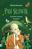 Pan Słowik. O Julianie Tuwimie dla dzieci Rusinek Michał