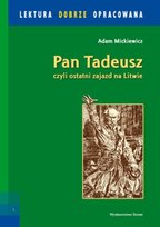 Pan Tadeusz czyli ostatni zajazd na Litwie Mickiewicz Adam