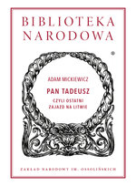 Pan Tadeusz czyli ostatni zajazd na Litwie Mickiewicz Adam