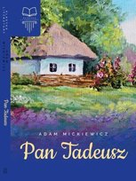 Pan Tadeusz. Klasyka literatury Mickiewicz Adam