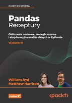 Pandas. Receptury. Obliczenia naukowe, szeregi czasowe i eksploracyjna analiza danych w Pythonie Harrison Matthew, Ayd William