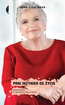 Pani inżynier od życia. Rozmowa z Magdaleną Fikus  - Cieślińska Irena