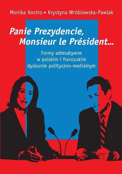 Panie Prezydencie, Monsieur le President… Formy adresatywne w polskim i francuskim dyskursie polityczno-medialnym - ebook PDF