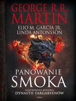 Panowanie smoka. Ilustrowana historia dynastii Targaryenów. Tom 1 Martin George R. R., Linda Antonsson, Elio M. Garcia