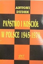 Państwo i kościół w Polsce 1945-1970 Dudek Antoni