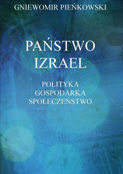 Państwo Izrael. Polityka, gospodarka, społeczeństwo - Pieńkowski Gniewomir