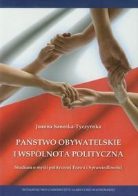 Państwo obywatelskie i wspólnota polityczna. Studium o myśli politycznej Prawa i Sprawiedliwości - Sanecka-Tyczyńska Joanna
