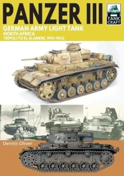 Panzer III, German Army Light Tank: North Africa, Tripoli to El Alamein 1941-1942 - Oliver Dennis