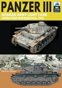 Panzer III: German Army Light Tank: Operation Barbarossa 1941 - Oliver Dennis